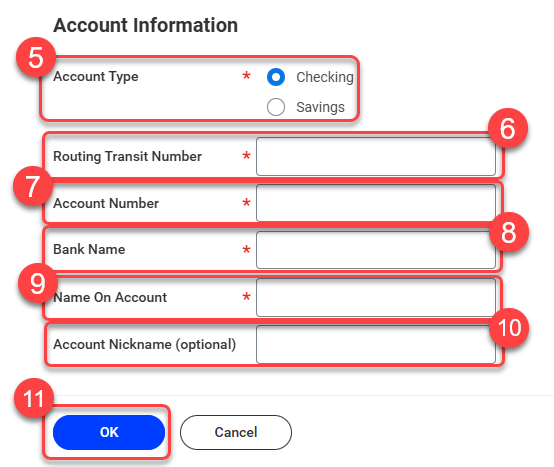 Account Information Fields: 5. Select Account Type, checking or savings. 6. Routing Number. 7. Account Number. 8. Bank Name. 9. Name on Account. 10 Account nickname. 11. OK button.